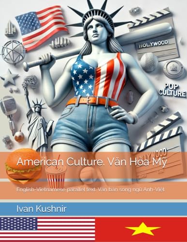 American Culture. Văn Hóa Mỹ: English-Vietnamese parallel text. Văn bản song ngữ Anh-Việt: English-Vietnamese parallel text. Văn bản song ... (American Culture: Bilingual edition) American Culture. Văn Hóa Mỹ: English-Vietnamese parallel text. Văn bản song ngữ Anh-Việt: English-Vietnamese parallel text. Văn bản song ... (American Culture: Bilingual edition) von Independently published