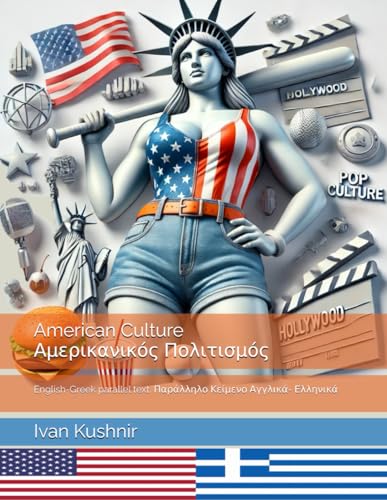 American Culture. Αμερικανικός Πολιτισμός: English-Greek parallel text. Παράλληλο Κείμενο Αγγλικά- Ελληνικά: English-Greek parallel text. ... (American Culture: Bilingual edition) American Culture. Αμερικανικός Πολιτισμός: English-Greek parallel text. Παράλληλο Κείμενο Αγγλικά- Ελληνικά: English-Greek parallel text. ... (American Culture: Bilingual edition) von Independently published