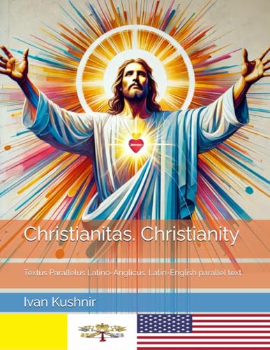 Christianitas. Christianity: Textus Parallelus Latino-Anglicus. Latin-English parallel text Christianitas. Christianity: Textus Parallelus Latino-Anglicus. Latin-English parallel text von Independently published