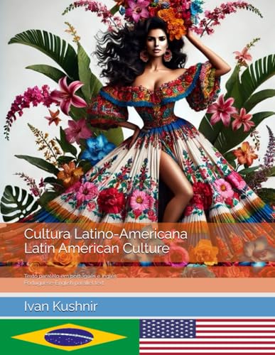 Cultura Latino-Americana. Latin American Culture: Texto paralelo em português e inglês. Portuguese-English parallel text Cultura Latino-Americana. Latin American Culture: Texto paralelo em português e inglês. Portuguese-English parallel text von Independently published