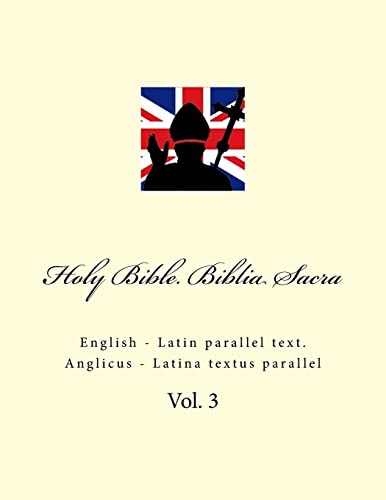 Holy Bible. Biblia Sacra: English - Latin parallel text. Anglicus - Latina textus parallel Holy Bible. Biblia Sacra: English - Latin parallel text. Anglicus - Latina textus parallel