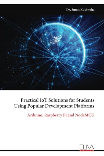 Practical IoT Solutions for Students Using Popular Development Platforms: Arduino, Raspberry Pi and NodeMCU von Eliva Press