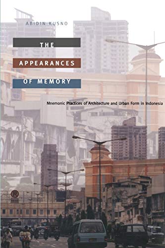 The Appearances of Memory: Mnemonic Practices of Architecture and Urban Form in Indonesia (Asia-Pacific, Culture, Politics, and Society) von Duke University Press