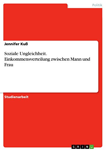 Soziale Ungleichheit. Einkommensverteilung zwischen Mann und Frau Soziale Ungleichheit. Einkommensverteilung zwischen Mann und Frau von GRIN Verlag