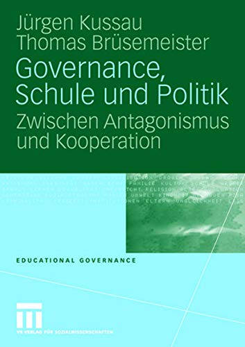 Governance, Schule und Politik: Zwischen Antagonismus und Kooperation (Educational Governance, Band 2) von VS Verlag für Sozialwissenschaften