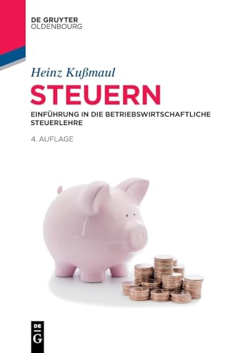 Steuern: Einführung in die Betriebswirtschaftliche Steuerlehre (De Gruyter Studium)