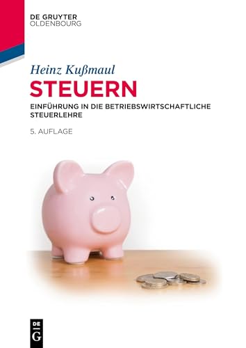 Steuern: Einführung in die Betriebswirtschaftliche Steuerlehre von De Gruyter Oldenbourg