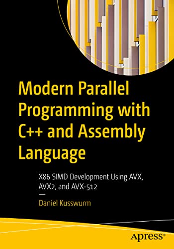 Modern Parallel Programming with C++ and Assembly Language: X86 SIMD Development Using AVX, AVX2, and AVX-512 von Apress