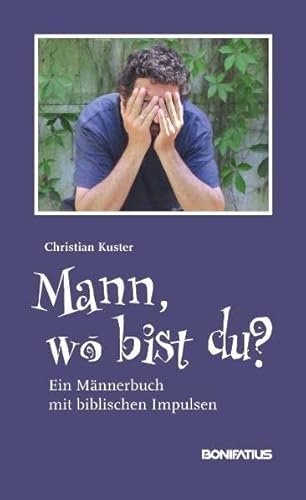 Mann, wo bist du?: Ein Männerbuch mit biblischen Impulsen