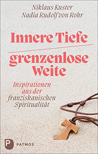 Innere Tiefe – grenzenlose Weite: Inspirationen aus der franziskanischen Spiritualität von Patmos-Verlag