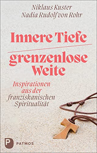 Innere Tiefe – grenzenlose Weite: Inspirationen aus der franziskanischen Spiritualität