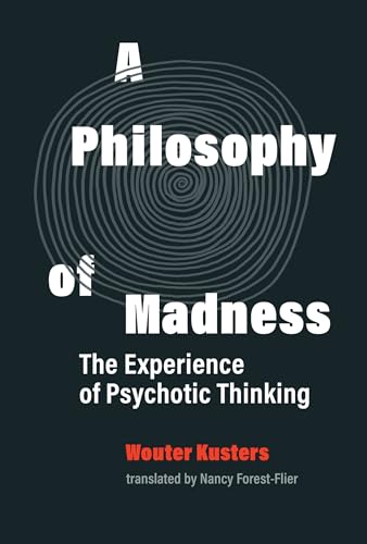 A Philosophy of Madness: The Experience of Psychotic Thinking A Philosophy of Madness: The Experience of Psychotic Thinking von MIT Press
