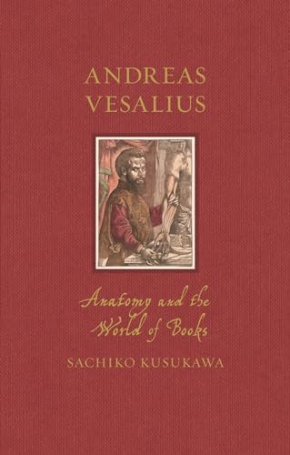 Andreas Vesalius: Anatomy and the World of Books (Renaissance Lives)