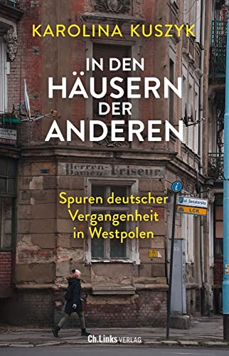 In den Häusern der anderen: Spuren deutscher Vergangenheit in Westpolen von Ch. Links Verlag