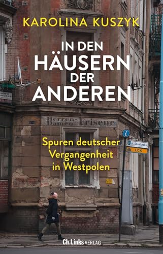 In den Häusern der anderen: Spuren deutscher Vergangenheit in Westpolen