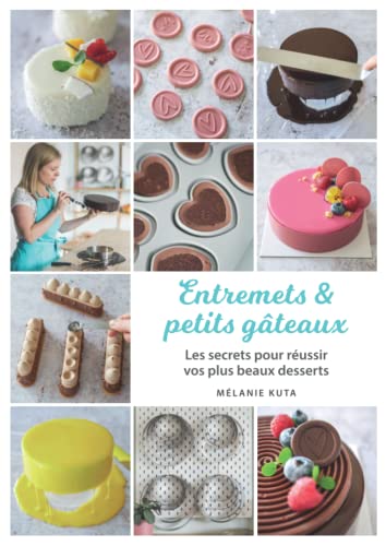 Entremets & petits gâteaux: Les secrets pour réussir vos plus beaux desserts von Independently published