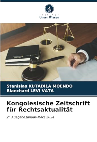 Kongolesische Zeitschrift für Rechtsaktualität: 2° Ausgabe Januar-März 2024 von Verlag Unser Wissen