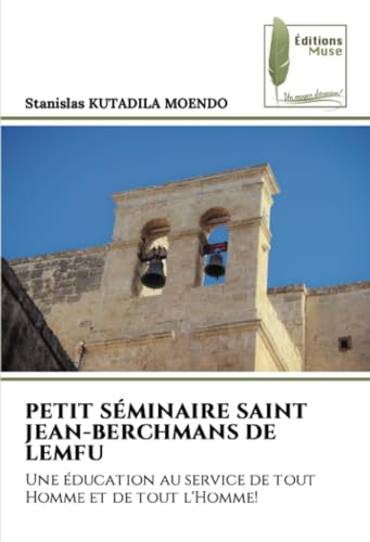 PETIT SÉMINAIRE SAINT JEAN-BERCHMANS DE LEMFU: Une éducation au service de tout Homme et de tout l'Homme! von Éditions Muse