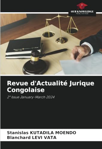 Revue d'Actualité Jurique Congolaise: 2° Issue January-March 2024 von Our Knowledge Publishing