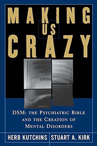 Making Us Crazy: DSM: The Psychiatric Bible and the Creation of Mental Disorders von Free Press