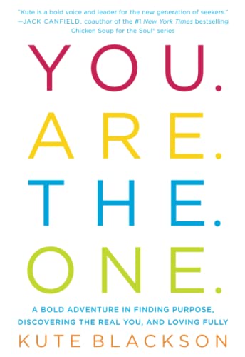You Are The One: A Bold Adventure in Finding Purpose, Discovering the Real You, and Loving Fully