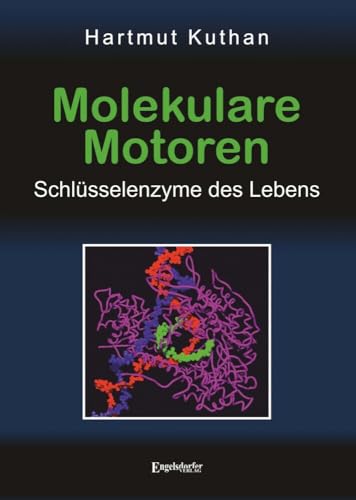 Molekulare Motoren: Schlüsselenzyme des Lebens Molekulare Motoren: Schlüsselenzyme des Lebens von Engelsdorfer Verlag