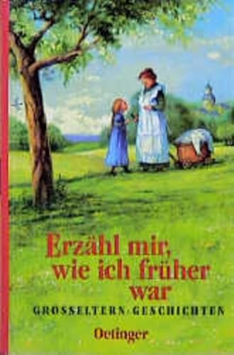 Erzähl mir, wie ich früher war: Grosseltern-Geschichten Erzähl mir, wie ich früher war: Grosseltern-Geschichten von Verlag Friedrich Oetinger GmbH