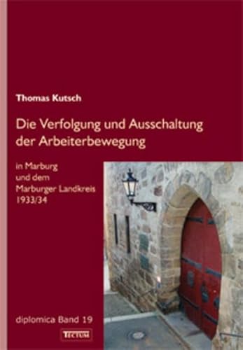 Die Verfolgung und Ausschaltung der Arbeiterbewegung in Marburg und dem Marburger Landkreis 1933/34 (diplomica)