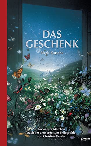 Das Geschenk: Ein spirituelles Märchen nach der amo ergo sum Philosophie von Christina Kessler