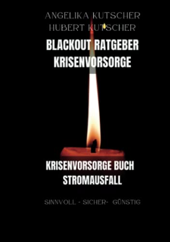 Blackout Ratgeber Krisenvorsorge: Krisenvorsorge Buch Stromausfall sinnvoll - sicher - günstig