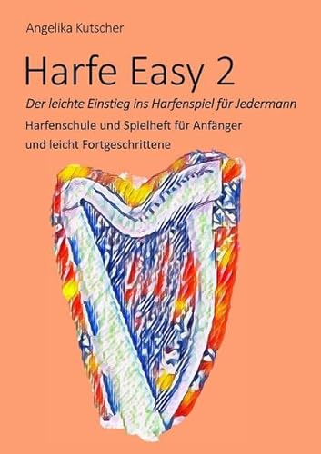 Harfe Easy / Harfe Easy 2 - Der leichte Einstieg ins Harfenspiel für Jedermann: Harfenschule und Spielheft für Anfänger und leicht Fortgeschrittene