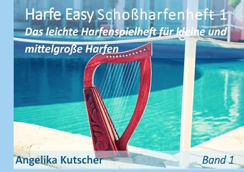 Harfe Easy Schoßharfenheft / Angelika Kutscher Harfe Easy Schoßharfenheft 1 Das leichte Harfenspielheft für kleine und mittelgroße Harfen, sowie Leiern: Das Reiseharfenheft - praktisch in A5 Format