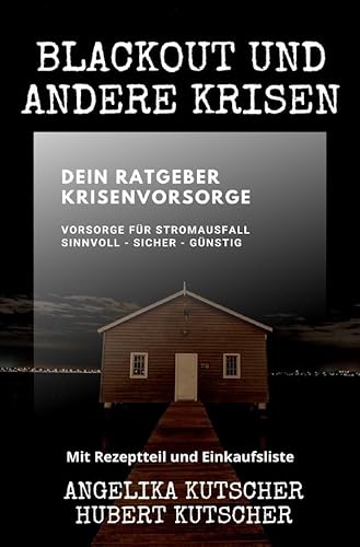 Ratgeber: Gut vorgesorgt / Blackout und andere Krisen Dein Ratgeber Krisenvorsorge: Vorsorge für Stromausfall sinnvoll - sicher - günstig Ratgeber: Gut vorgesorgt / Blackout und andere Krisen Dein Ratgeber Krisenvorsorge: Vorsorge für Stromausfall sinnvoll - sicher - günstig