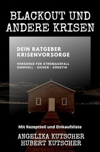 Ratgeber: Gut vorgesorgt / Blackout und andere Krisen Dein Ratgeber Krisenvorsorge: Vorsorge für Stromausfall sinnvoll - sicher - günstig