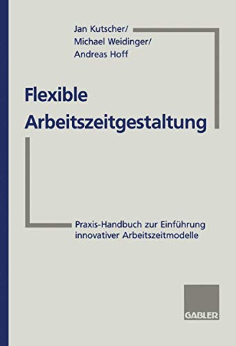 Flexible Arbeitszeitgestaltung: Praxis-Handbuch zur Einführung innovativer Arbeitszeitmodelle