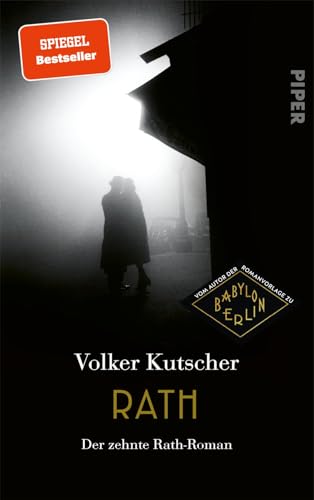 Rath (Die Gereon-Rath-Romane 10): Der zehnte Rath-Roman | Das große Finale der Bestsellerserie um Gereon Rath von PIPER