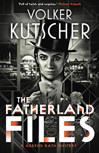 The Fatherland Files (Gereon Rath Mysteries, 4, Band 4)