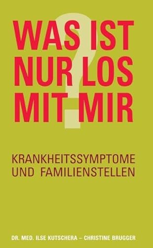 Was ist nur los mit mir?: Krankheitssymptome und Familienstellen