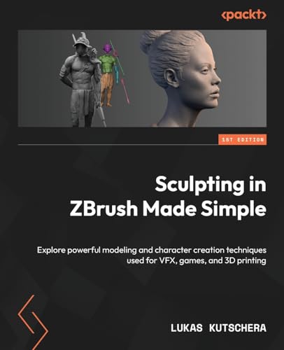 Sculpting in ZBrush Made Simple: Explore powerful modeling and character creation techniques used for VFX, games, and 3D printing