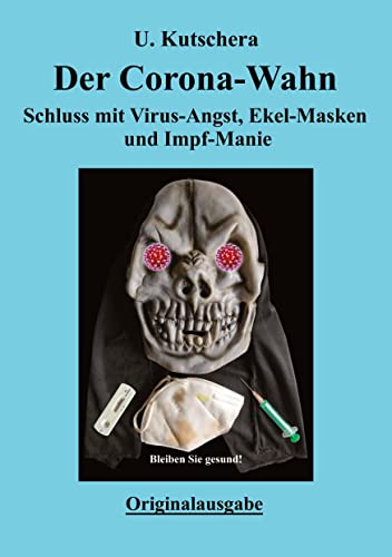 Der Corona-Wahn: Schluss mit Virus-Angst, Ekel-Masken und Impf-Manie von tredition