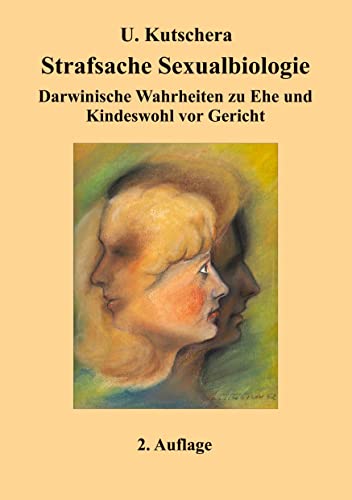 Strafsache Sexualbiologie: Darwinische Wahrheiten zu Ehe und Kindeswohl vor Gericht