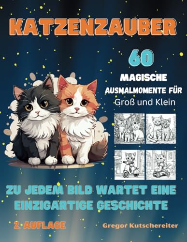2. Auflage Ausmalbuch "Katzenzauber: 60 Magische Ausmalmomente für Groß und Klein. Kinder Malbuch: Zu jedem Bild wartet eine einzigartige Geschichte ... Ausmalbücher für groß und klein, Band 10) von Independently published