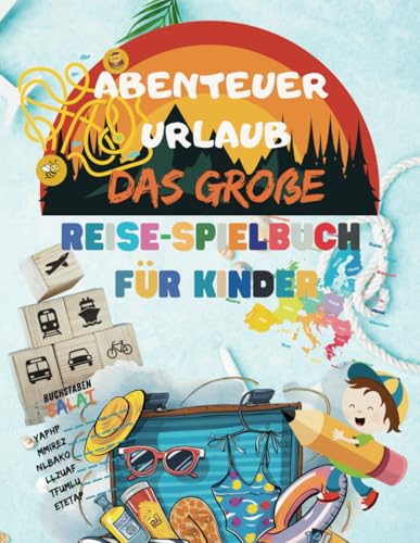 "Abenteuer Urlaub: Das große Reise-Spielbuch für Kinder" Reisespiele für Kinder: Kreative Beschäftigung für Reisen mit Auto, Zug und Flugzeug. Für Kinder ab 3 Jahre