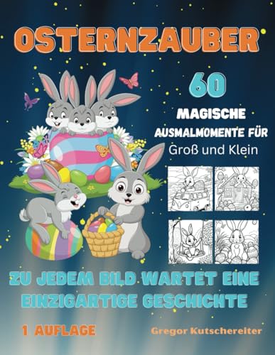 Ausmalbuch "Osternzauber: 60 Magische Ausmalmomente für Groß und Klein, Ausmalbuch mit Osterhase: Kinder Malbuch: Zu jedem Bild wartet eine ... Ausmalbücher für groß und klein, Band 7)