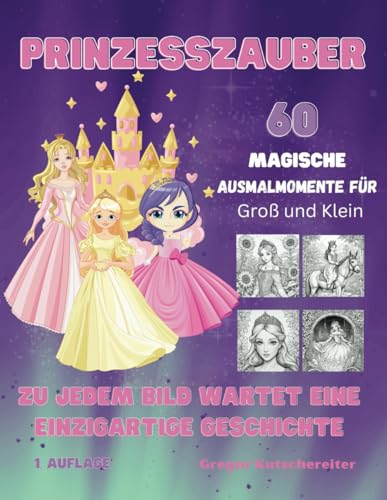 Ausmalbuch "Prinzesszauber: 60 Magische Ausmalmomente für Groß und Klein Prinzessin, Schloss, Prinz, Malbuch,: Zu jedem Bild wartet eine einzigartige ... Ausmalbücher für groß und klein, Band 5)