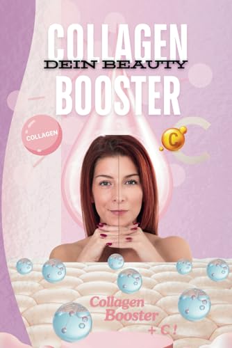Collagen Dein Beauty Booster Kollagen Ratgeber: Entdecke die vielseitigen Möglichkeiten von Collagen – Für strahlende Haut, mehr Wohlbefinden und eine tägliche Pflegeroutine, die dich begleiten kann. von Independently published