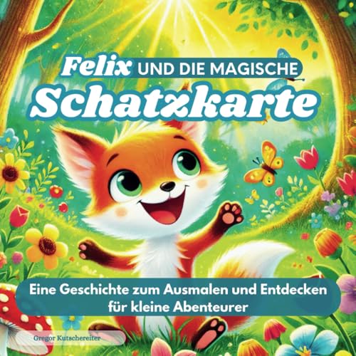 Felix und die magische Schatzkarte, Kinder Malbuch, 51 Ausmalbilder und dazugehörige Geschichten: Eine Geschichte zum Ausmalen und Entdecken für ... Ausmalbücher für groß und klein, Band 12) von Independently published