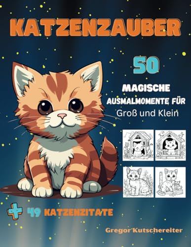 "Katzenzauber: Magische Ausmalmomente für Groß und Klein": Katzen Ausmalbuch für alle Katzenliebhaber voller magischer Momente und kreativer ... Ausmalbücher für groß und klein, Band 2) von Independently published
