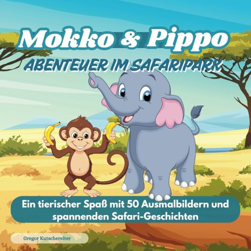 Mokko & Pippo: Abenteuer im Safaripark Mahlbuch für Kinder Ausmalbuch Elefant & ein Äffchen: Ein tierischer Spaß mit 50 Ausmalbildern und spannenden ... Ausmalbücher für groß und klein, Band 13) von Independently published