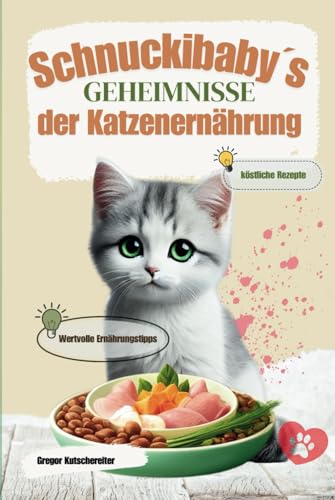 Schnuckibabys Geheimnisse der Katzenernährung: Gesunde Mahlzeiten und wertvolle Ernährungsratschläge (Katzenbücher, Band 3) von Independently published